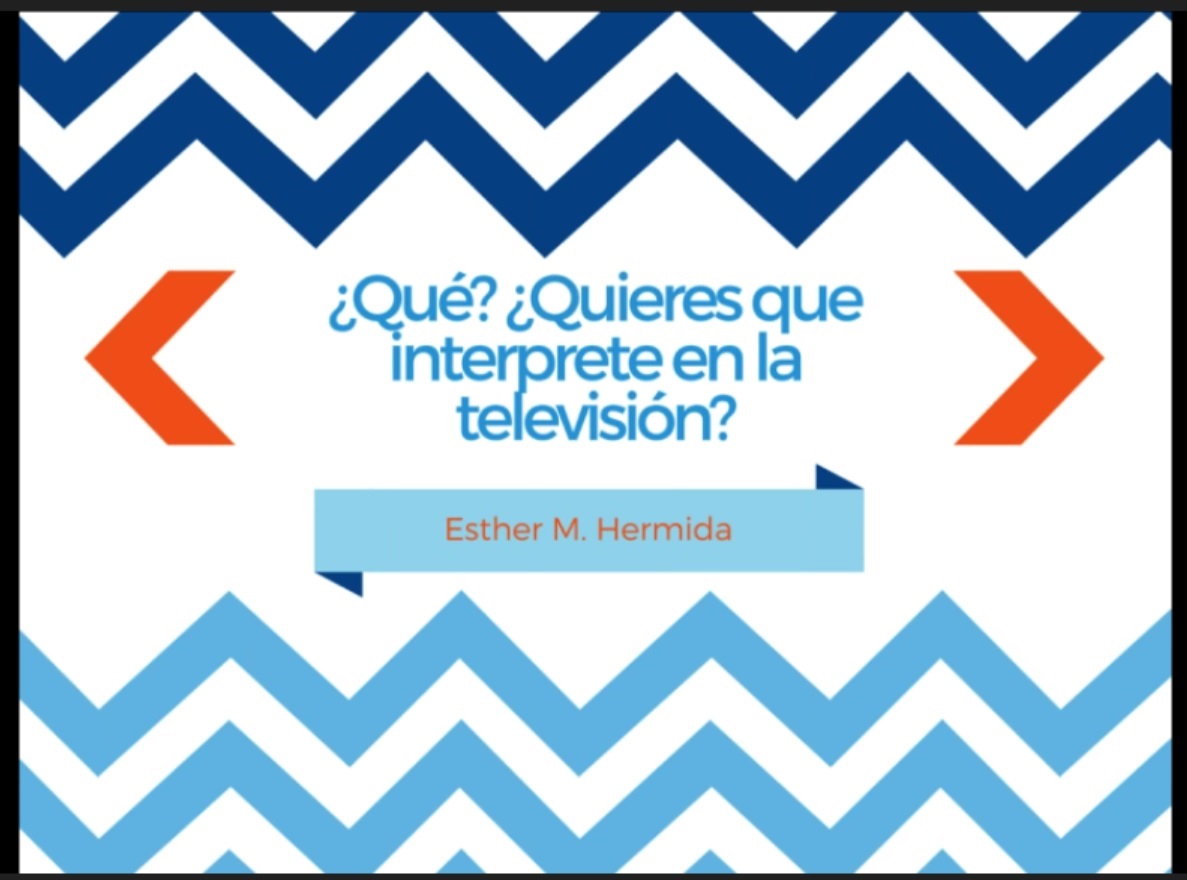 Esther M. Hermida: ¿Qué? ¿Quieres que interprete en la televisión?